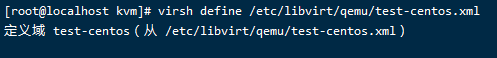 [root@localhost virsh define /etc/libvirt/qemu/test-centos.xml 
test-centos ( /etc/libvirt/qemu/test-centos.xml ) 