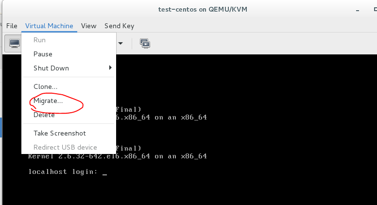 test—centos on QEMU/KVM 
File 
Virtual Machine 
Run 
Pause 
Shut Down 
Clone... 
igrate.. 
View 
Take Screenshot 
Redirect USB device 
local host login: 
Send Key 
. x86 
. x86 
64 
64 
x86 
x86 
64 
64 