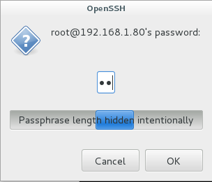 openssH 
root@192.168.1.80's password: 
assphrase leng 
Cancel 
intentionally 
OK 